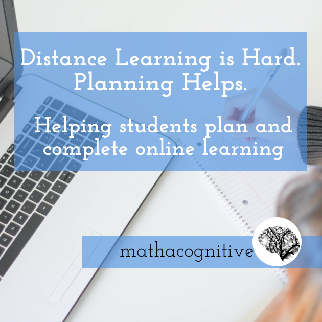 Photo of a laptop and a woman writing in a notebook. 

Text: Distance Learning is Hard. Planning Helps. 
Helping students plan and complete online learning. 
Mathacognitive. 